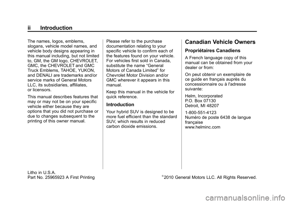 CHEVROLET TAHOE 2011 3.G Owners Manual Black plate (2,1)Chevrolet Tahoe and GMC Yukon/Yukon Denali Hybrid - 2011
ii Introduction
The names, logos, emblems,
slogans, vehicle model names, and
vehicle body designs appearing in
this manual inc CHEVROLET TAHOE 2011 3.G Owners Manual Black plate (2,1)Chevrolet Tahoe and GMC Yukon/Yukon Denali Hybrid - 2011
ii Introduction
The names, logos, emblems,
slogans, vehicle model names, and
vehicle body designs appearing in
this manual inc