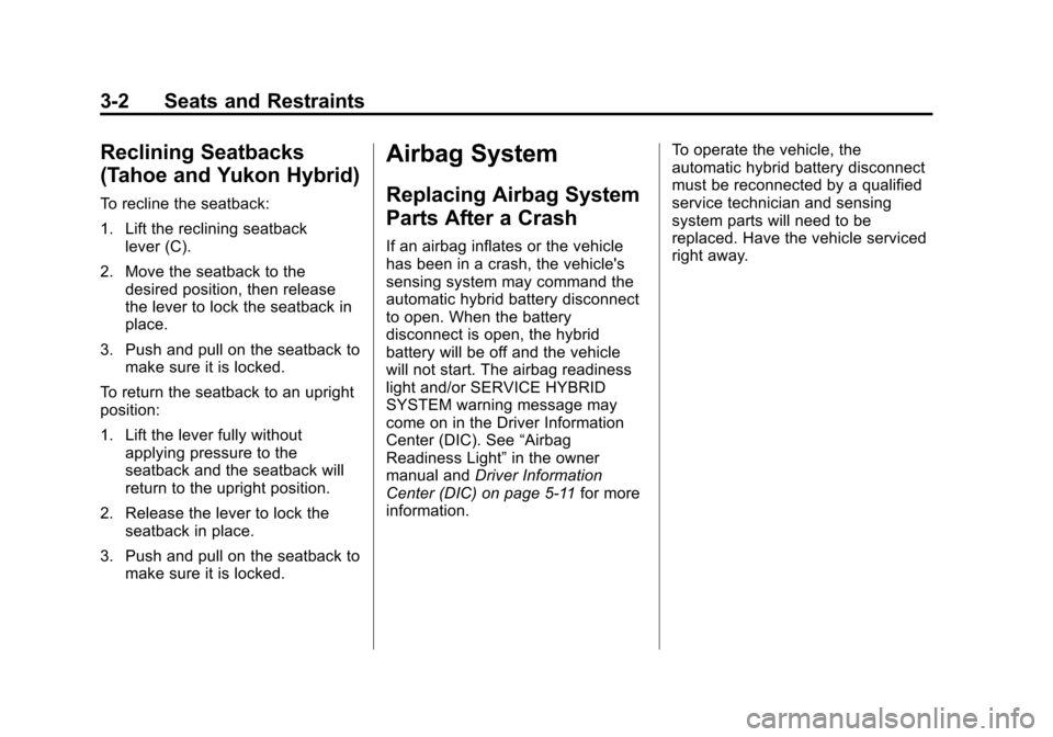 CHEVROLET TAHOE 2011 3.G Owners Manual Black plate (2,1)Chevrolet Tahoe and GMC Yukon/Yukon Denali Hybrid - 2011
3-2 Seats and Restraints
Reclining Seatbacks
(Tahoe and Yukon Hybrid)
To recline the seatback:
1. Lift the reclining seatbackl