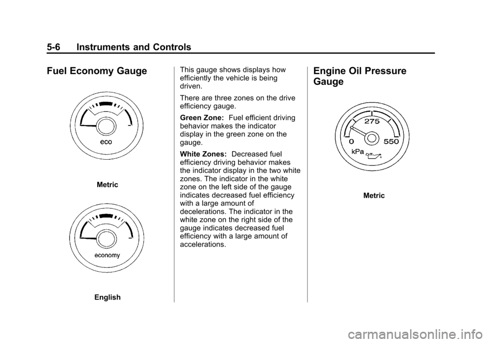CHEVROLET TAHOE 2011 3.G Owners Manual Black plate (6,1)Chevrolet Tahoe and GMC Yukon/Yukon Denali Hybrid - 2011
5-6 Instruments and Controls
Fuel Economy Gauge
Metric
EnglishThis gauge shows displays how
efficiently the vehicle is being
d