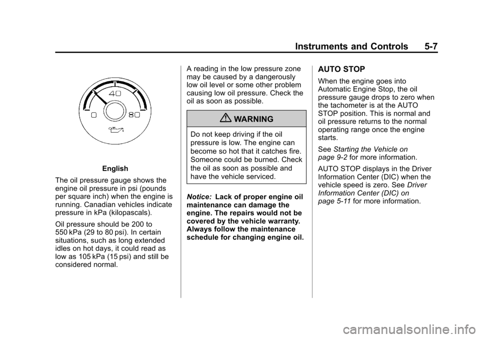 CHEVROLET TAHOE 2011 3.G Owners Manual Black plate (7,1)Chevrolet Tahoe and GMC Yukon/Yukon Denali Hybrid - 2011
Instruments and Controls 5-7
English
The oil pressure gauge shows the
engine oil pressure in psi (pounds
per square inch) when