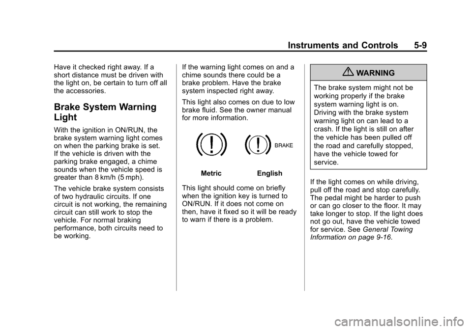 CHEVROLET TAHOE 2011 3.G Owners Manual Black plate (9,1)Chevrolet Tahoe and GMC Yukon/Yukon Denali Hybrid - 2011
Instruments and Controls 5-9
Have it checked right away. If a
short distance must be driven with
the light on, be certain to t