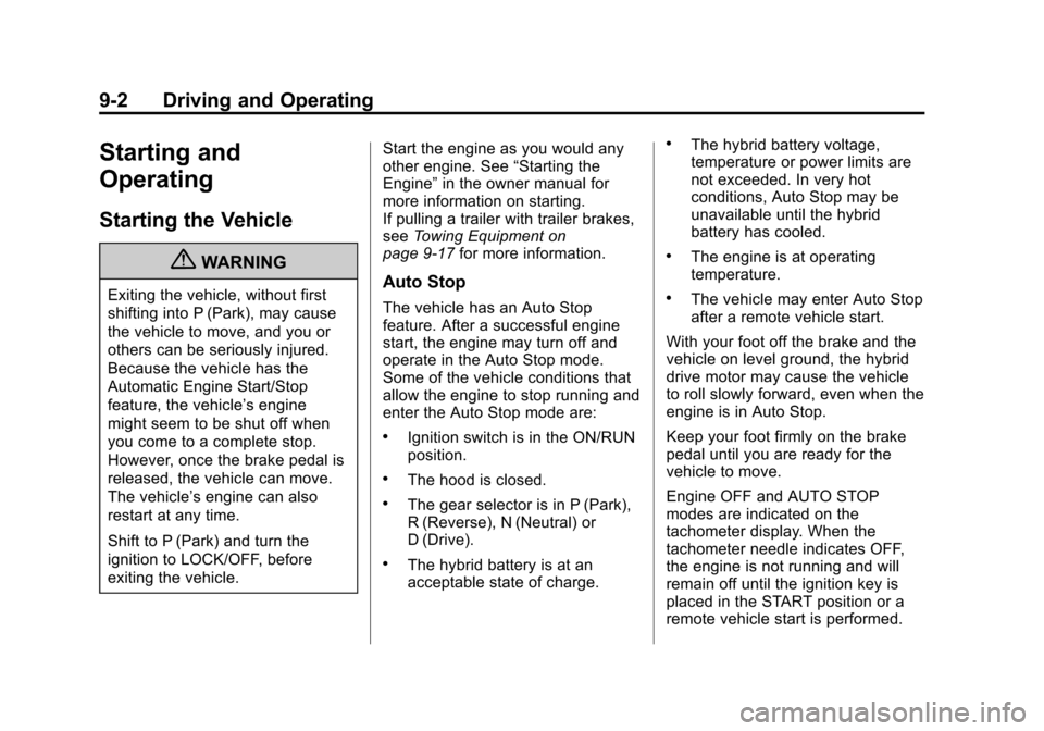 CHEVROLET TAHOE 2011 3.G User Guide Black plate (2,1)Chevrolet Tahoe and GMC Yukon/Yukon Denali Hybrid - 2011
9-2 Driving and Operating
Starting and
Operating
Starting the Vehicle
{WARNING
Exiting the vehicle, without first
shifting int