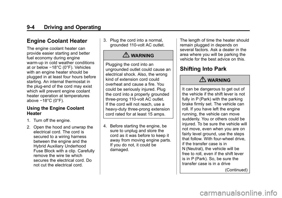 CHEVROLET TAHOE 2011 3.G Owners Guide Black plate (4,1)Chevrolet Tahoe and GMC Yukon/Yukon Denali Hybrid - 2011
9-4 Driving and Operating
Engine Coolant Heater
The engine coolant heater can
provide easier starting and better
fuel economy CHEVROLET TAHOE 2011 3.G Owners Guide Black plate (4,1)Chevrolet Tahoe and GMC Yukon/Yukon Denali Hybrid - 2011
9-4 Driving and Operating
Engine Coolant Heater
The engine coolant heater can
provide easier starting and better
fuel economy