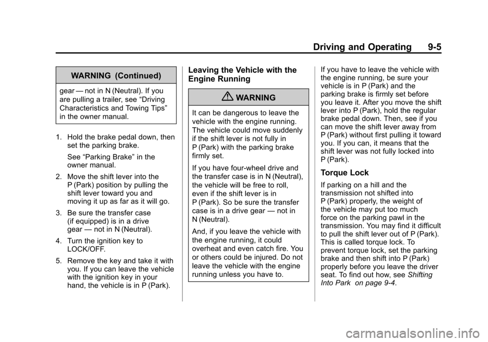 CHEVROLET TAHOE 2011 3.G Owners Guide Black plate (5,1)Chevrolet Tahoe and GMC Yukon/Yukon Denali Hybrid - 2011
Driving and Operating 9-5
WARNING (Continued)
gear—not in N (Neutral). If you
are pulling a trailer, see “Driving
Characte CHEVROLET TAHOE 2011 3.G Owners Guide Black plate (5,1)Chevrolet Tahoe and GMC Yukon/Yukon Denali Hybrid - 2011
Driving and Operating 9-5
WARNING (Continued)
gear—not in N (Neutral). If you
are pulling a trailer, see “Driving
Characte