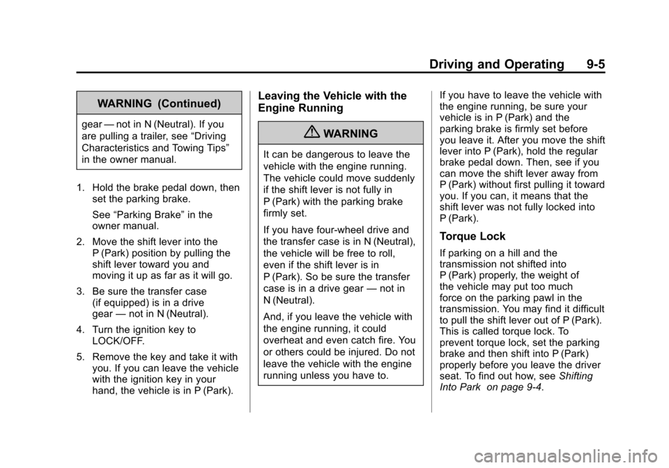 CHEVROLET TAHOE 2011 3.G User Guide Black plate (5,1)Chevrolet Tahoe and GMC Yukon/Yukon Denali Hybrid - 2011
Driving and Operating 9-5
WARNING (Continued)
gear—not in N (Neutral). If you
are pulling a trailer, see “Driving
Characte