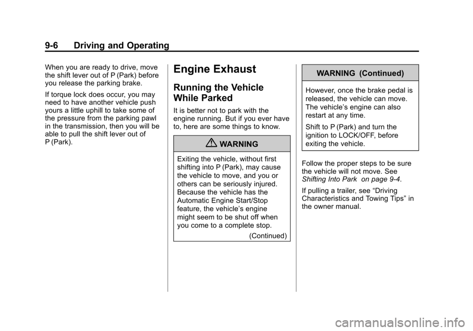 CHEVROLET TAHOE 2011 3.G Owners Guide Black plate (6,1)Chevrolet Tahoe and GMC Yukon/Yukon Denali Hybrid - 2011
9-6 Driving and Operating
When you are ready to drive, move
the shift lever out of P (Park) before
you release the parking bra CHEVROLET TAHOE 2011 3.G Owners Guide Black plate (6,1)Chevrolet Tahoe and GMC Yukon/Yukon Denali Hybrid - 2011
9-6 Driving and Operating
When you are ready to drive, move
the shift lever out of P (Park) before
you release the parking bra
