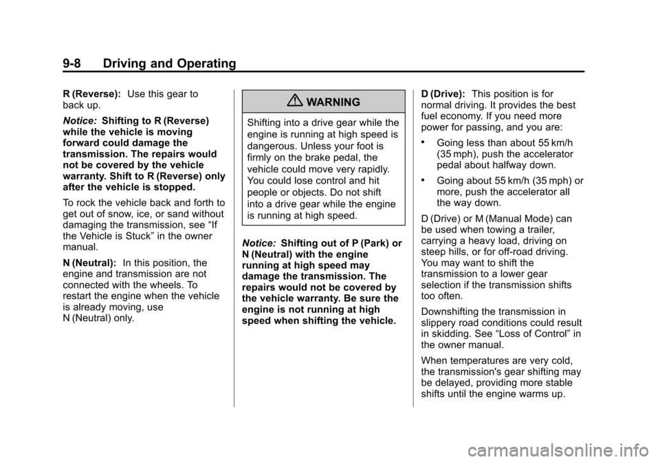 CHEVROLET TAHOE 2011 3.G Owners Guide Black plate (8,1)Chevrolet Tahoe and GMC Yukon/Yukon Denali Hybrid - 2011
9-8 Driving and Operating
R (Reverse):Use this gear to
back up.
Notice: Shifting to R (Reverse)
while the vehicle is moving
fo CHEVROLET TAHOE 2011 3.G Owners Guide Black plate (8,1)Chevrolet Tahoe and GMC Yukon/Yukon Denali Hybrid - 2011
9-8 Driving and Operating
R (Reverse):Use this gear to
back up.
Notice: Shifting to R (Reverse)
while the vehicle is moving
fo