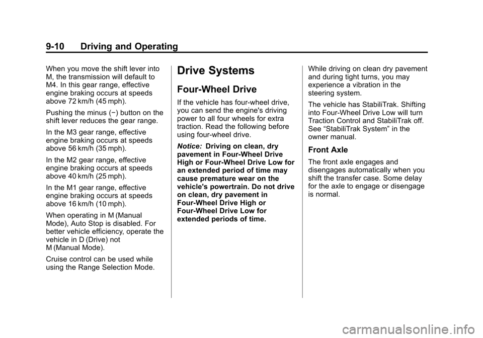 CHEVROLET TAHOE 2011 3.G Owners Guide Black plate (10,1)Chevrolet Tahoe and GMC Yukon/Yukon Denali Hybrid - 2011
9-10 Driving and Operating
When you move the shift lever into
M, the transmission will default to
M4. In this gear range, eff CHEVROLET TAHOE 2011 3.G Owners Guide Black plate (10,1)Chevrolet Tahoe and GMC Yukon/Yukon Denali Hybrid - 2011
9-10 Driving and Operating
When you move the shift lever into
M, the transmission will default to
M4. In this gear range, eff