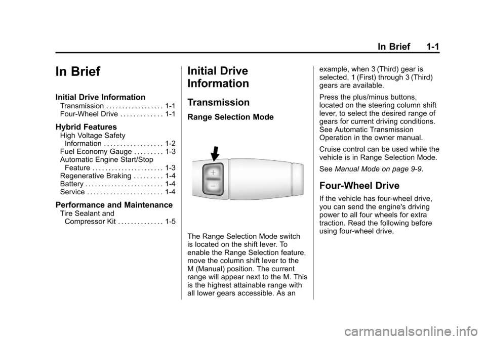 CHEVROLET TAHOE 2011 3.G Owners Manual Black plate (1,1)Chevrolet Tahoe and GMC Yukon/Yukon Denali Hybrid - 2011
In Brief 1-1
In Brief
Initial Drive Information
Transmission . . . . . . . . . . . . . . . . . . 1-1
Four-Wheel Drive . . . . 