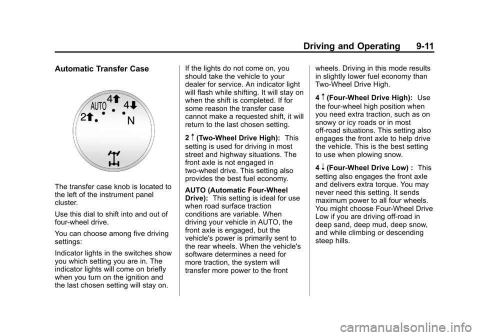 CHEVROLET TAHOE 2011 3.G Owners Manual Black plate (11,1)Chevrolet Tahoe and GMC Yukon/Yukon Denali Hybrid - 2011
Driving and Operating 9-11
Automatic Transfer Case
The transfer case knob is located to
the left of the instrument panel
clus