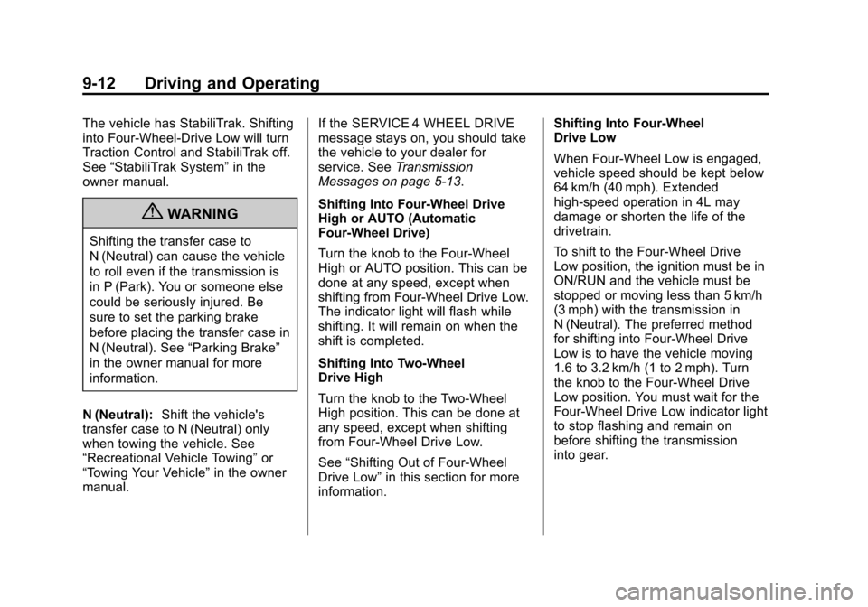 CHEVROLET TAHOE 2011 3.G Owners Manual Black plate (12,1)Chevrolet Tahoe and GMC Yukon/Yukon Denali Hybrid - 2011
9-12 Driving and Operating
The vehicle has StabiliTrak. Shifting
into Four-Wheel-Drive Low will turn
Traction Control and Sta