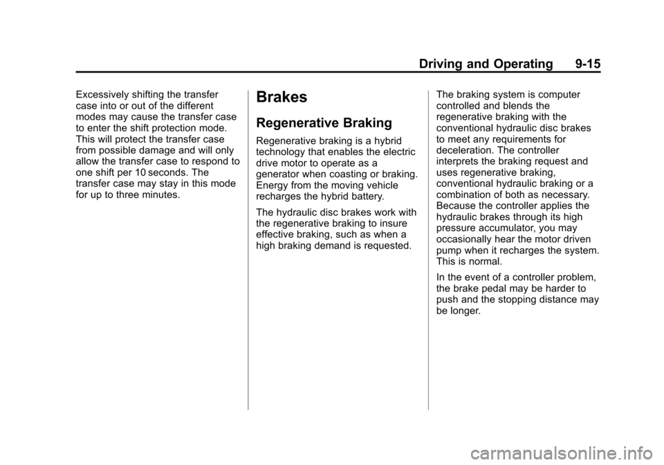 CHEVROLET TAHOE 2011 3.G Service Manual Black plate (15,1)Chevrolet Tahoe and GMC Yukon/Yukon Denali Hybrid - 2011
Driving and Operating 9-15
Excessively shifting the transfer
case into or out of the different
modes may cause the transfer c CHEVROLET TAHOE 2011 3.G Service Manual Black plate (15,1)Chevrolet Tahoe and GMC Yukon/Yukon Denali Hybrid - 2011
Driving and Operating 9-15
Excessively shifting the transfer
case into or out of the different
modes may cause the transfer c