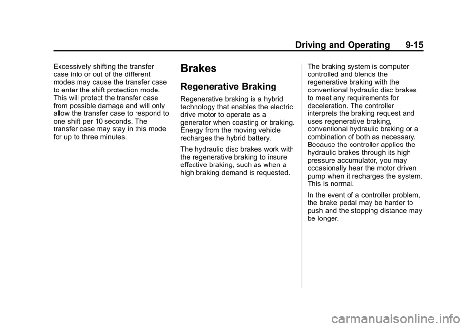 CHEVROLET TAHOE 2011 3.G Owners Manual Black plate (15,1)Chevrolet Tahoe and GMC Yukon/Yukon Denali Hybrid - 2011
Driving and Operating 9-15
Excessively shifting the transfer
case into or out of the different
modes may cause the transfer c