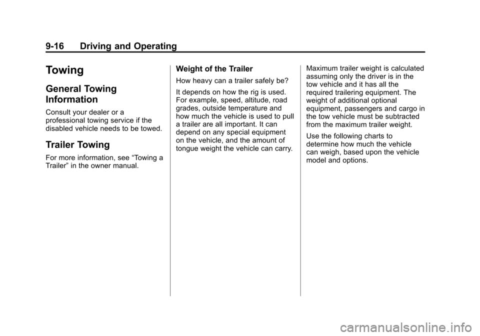 CHEVROLET TAHOE 2011 3.G Service Manual Black plate (16,1)Chevrolet Tahoe and GMC Yukon/Yukon Denali Hybrid - 2011
9-16 Driving and Operating
Towing
General Towing
Information
Consult your dealer or a
professional towing service if the
disa CHEVROLET TAHOE 2011 3.G Service Manual Black plate (16,1)Chevrolet Tahoe and GMC Yukon/Yukon Denali Hybrid - 2011
9-16 Driving and Operating
Towing
General Towing
Information
Consult your dealer or a
professional towing service if the
disa
