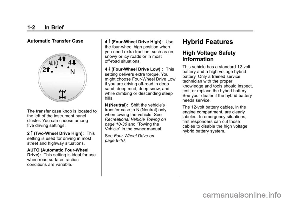 CHEVROLET TAHOE 2011 3.G Owners Manual Black plate (2,1)Chevrolet Tahoe and GMC Yukon/Yukon Denali Hybrid - 2011
1-2 In Brief
Automatic Transfer Case
The transfer case knob is located to
the left of the instrument panel
cluster. You can ch