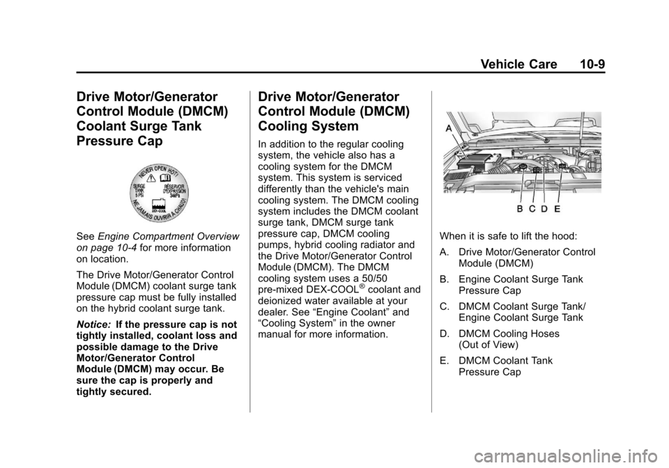 CHEVROLET TAHOE 2011 3.G Workshop Manual Black plate (9,1)Chevrolet Tahoe and GMC Yukon/Yukon Denali Hybrid - 2011
Vehicle Care 10-9
Drive Motor/Generator
Control Module (DMCM)
Coolant Surge Tank
Pressure Cap
SeeEngine Compartment Overview
o CHEVROLET TAHOE 2011 3.G Workshop Manual Black plate (9,1)Chevrolet Tahoe and GMC Yukon/Yukon Denali Hybrid - 2011
Vehicle Care 10-9
Drive Motor/Generator
Control Module (DMCM)
Coolant Surge Tank
Pressure Cap
SeeEngine Compartment Overview
o