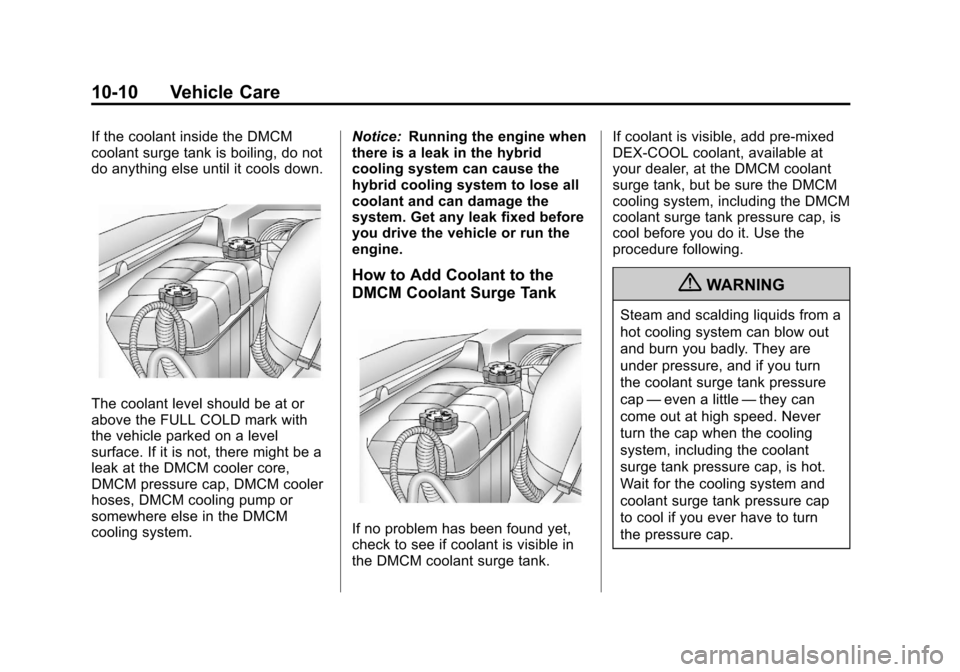 CHEVROLET TAHOE 2011 3.G Owners Manual Black plate (10,1)Chevrolet Tahoe and GMC Yukon/Yukon Denali Hybrid - 2011
10-10 Vehicle Care
If the coolant inside the DMCM
coolant surge tank is boiling, do not
do anything else until it cools down.