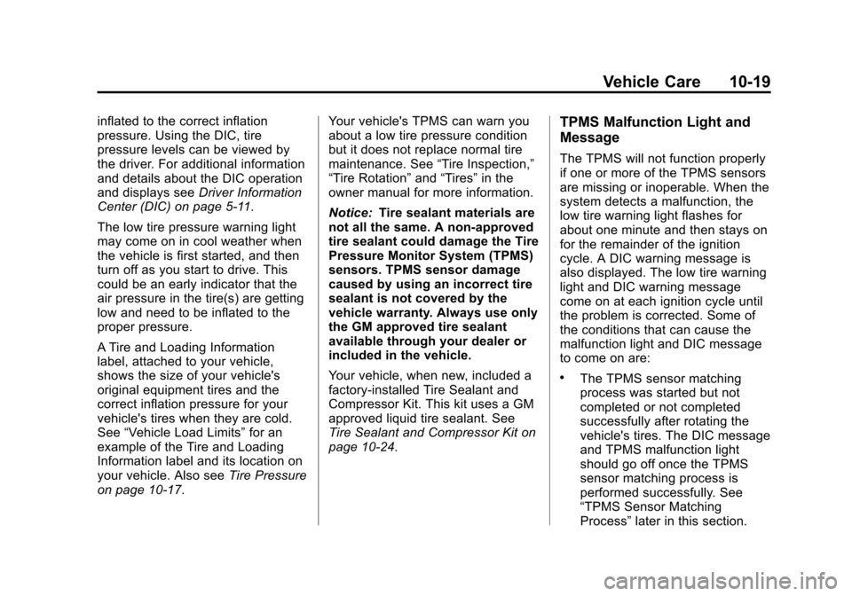 CHEVROLET TAHOE 2011 3.G Owners Manual Black plate (19,1)Chevrolet Tahoe and GMC Yukon/Yukon Denali Hybrid - 2011
Vehicle Care 10-19
inflated to the correct inflation
pressure. Using the DIC, tire
pressure levels can be viewed by
the drive
