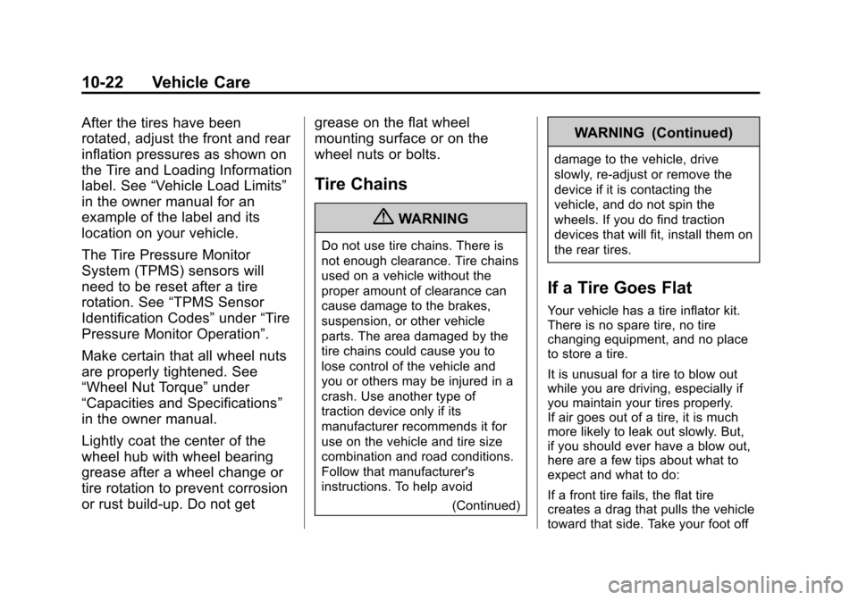CHEVROLET TAHOE 2011 3.G Repair Manual Black plate (22,1)Chevrolet Tahoe and GMC Yukon/Yukon Denali Hybrid - 2011
10-22 Vehicle Care
After the tires have been
rotated, adjust the front and rear
inflation pressures as shown on
the Tire and 