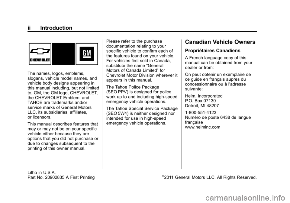 CHEVROLET TAHOE 2012 3.G Owners Manual Black plate (2,1)Chevrolet Tahoe Police and Special Service Packages - 2012
ii Introduction
The names, logos, emblems,
slogans, vehicle model names, and
vehicle body designs appearing in
this manual i CHEVROLET TAHOE 2012 3.G Owners Manual Black plate (2,1)Chevrolet Tahoe Police and Special Service Packages - 2012
ii Introduction
The names, logos, emblems,
slogans, vehicle model names, and
vehicle body designs appearing in
this manual i