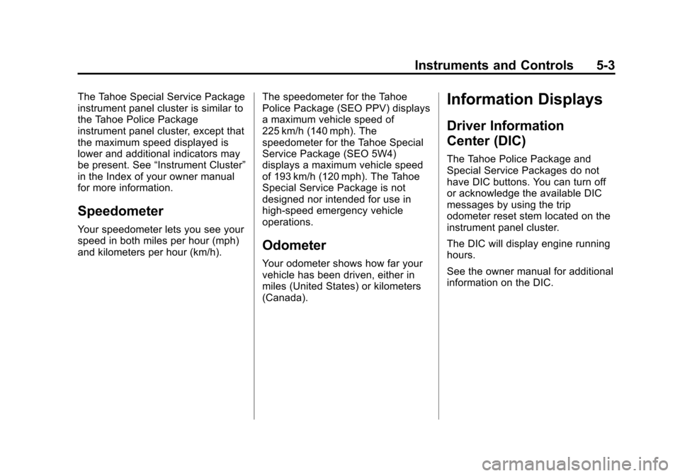 CHEVROLET TAHOE 2012 3.G Owners Manual Black plate (3,1)Chevrolet Tahoe Police and Special Service Packages - 2012
Instruments and Controls 5-3
The Tahoe Special Service Package
instrument panel cluster is similar to
the Tahoe Police Packa