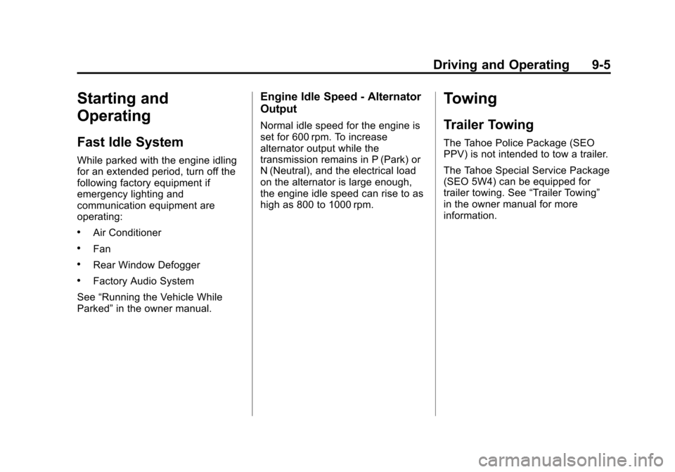 CHEVROLET TAHOE 2012 3.G Owners Manual Black plate (5,1)Chevrolet Tahoe Police and Special Service Packages - 2012
Driving and Operating 9-5
Starting and
Operating
Fast Idle System
While parked with the engine idling
for an extended period