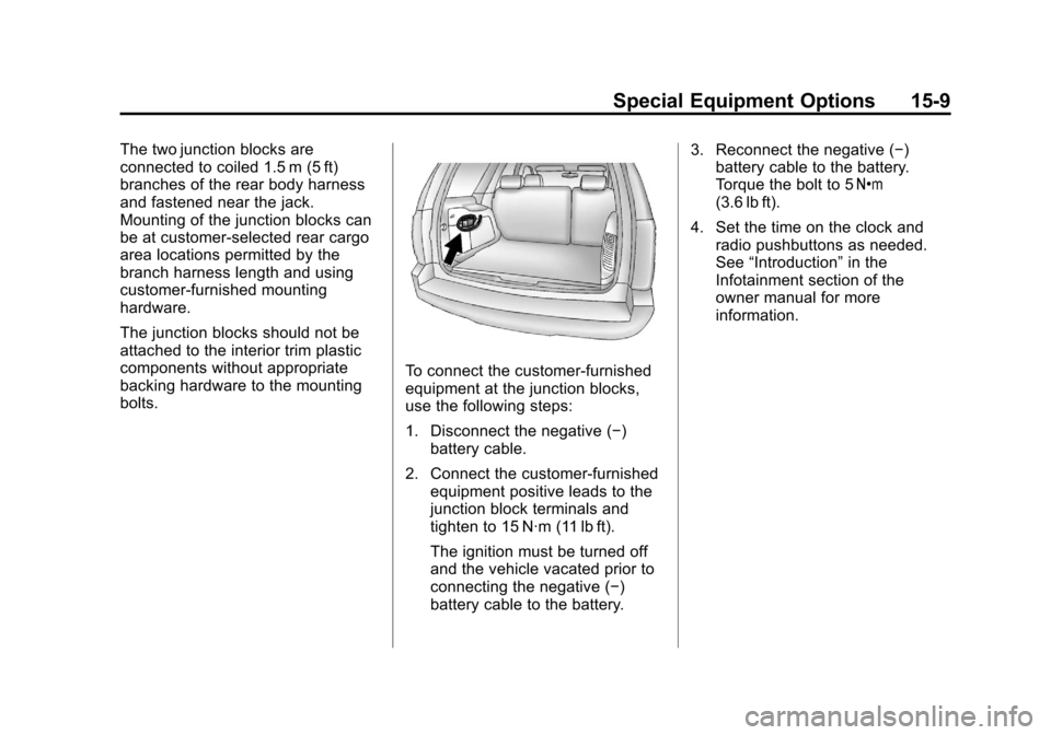 CHEVROLET TAHOE 2012 3.G Owners Manual Black plate (9,1)Chevrolet Tahoe Police and Special Service Packages - 2012
Special Equipment Options 15-9
The two junction blocks are
connected to coiled 1.5 m (5 ft)
branches of the rear body harnes