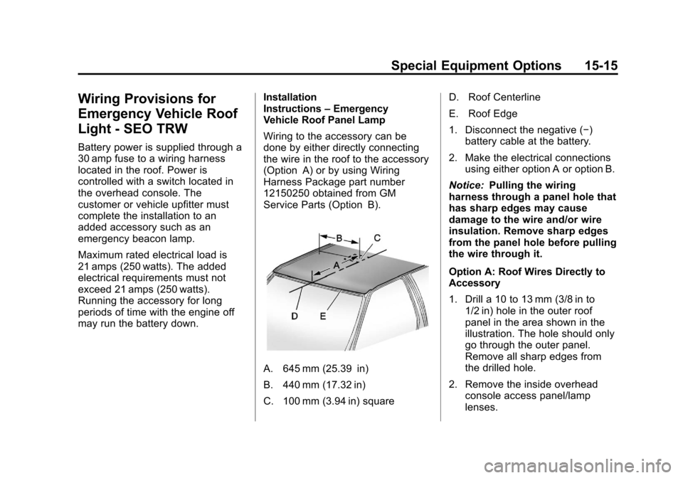 CHEVROLET TAHOE 2012 3.G Owners Manual Black plate (15,1)Chevrolet Tahoe Police and Special Service Packages - 2012
Special Equipment Options 15-15
Wiring Provisions for
Emergency Vehicle Roof
Light - SEO TRW
Battery power is supplied thro