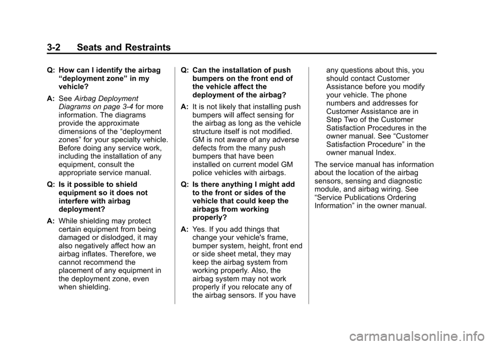 CHEVROLET TAHOE 2012 3.G Owners Manual Black plate (2,1)Chevrolet Tahoe Police and Special Service Packages - 2012
3-2 Seats and Restraints
Q: How can I identify the airbag“deployment zone” in my
vehicle?
A: See Airbag Deployment
Diagr CHEVROLET TAHOE 2012 3.G Owners Manual Black plate (2,1)Chevrolet Tahoe Police and Special Service Packages - 2012
3-2 Seats and Restraints
Q: How can I identify the airbag“deployment zone” in my
vehicle?
A: See Airbag Deployment
Diagr