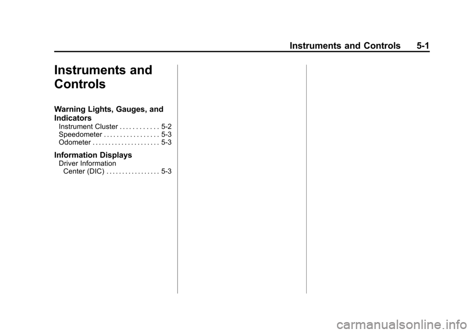 CHEVROLET TAHOE 2013 3.G User Guide Black plate (1,1)Chevrolet Tahoe Police and Special Service Packages - 2013 - CRC - 3/30/12
Instruments and Controls 5-1
Instruments and
Controls
Warning Lights, Gauges, and
Indicators
Instrument Clus
