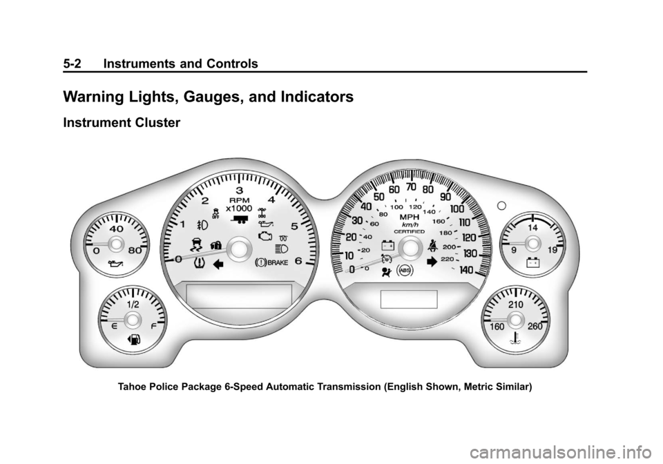 CHEVROLET TAHOE 2013 3.G User Guide Black plate (2,1)Chevrolet Tahoe Police and Special Service Packages - 2013 - CRC - 3/30/12
5-2 Instruments and Controls
Warning Lights, Gauges, and Indicators
Instrument Cluster
Tahoe Police Package 