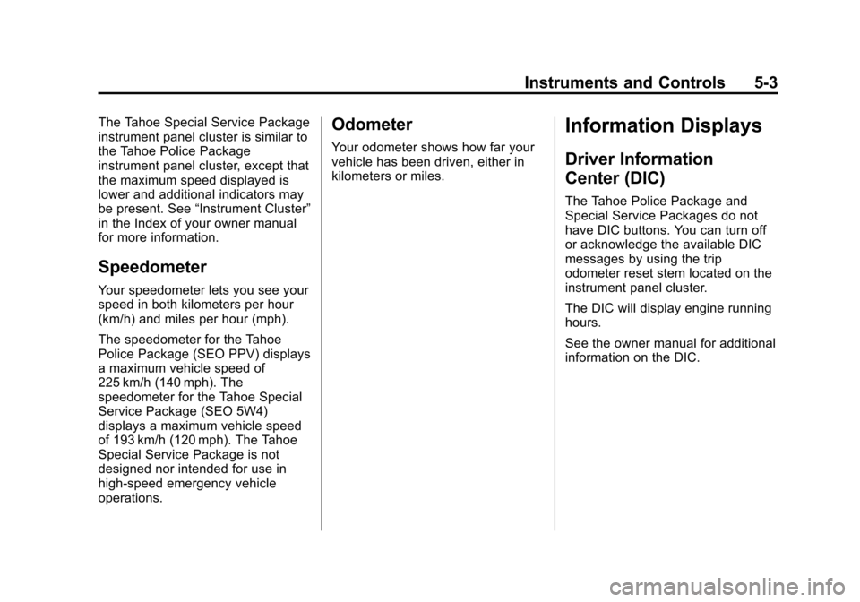 CHEVROLET TAHOE 2013 3.G User Guide Black plate (3,1)Chevrolet Tahoe Police and Special Service Packages - 2013 - CRC - 3/30/12
Instruments and Controls 5-3
The Tahoe Special Service Package
instrument panel cluster is similar to
the Ta
