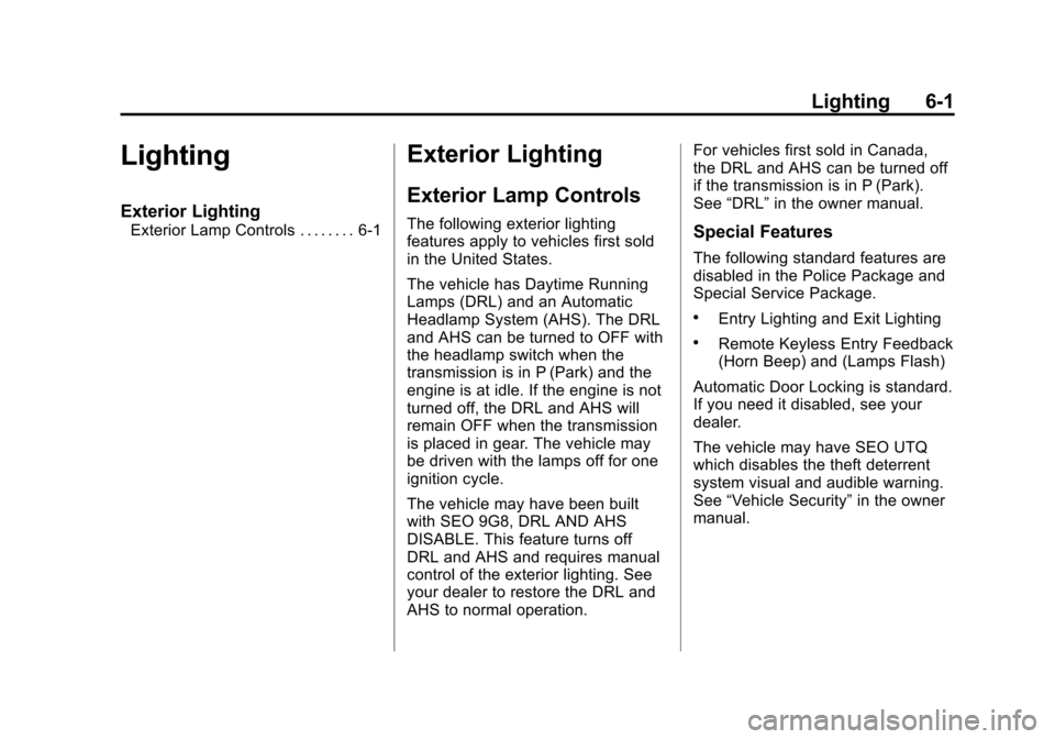 CHEVROLET TAHOE 2013 3.G User Guide Black plate (1,1)Chevrolet Tahoe Police and Special Service Packages - 2013 - CRC - 3/30/12
Lighting 6-1
Lighting
Exterior Lighting
Exterior Lamp Controls . . . . . . . . 6-1
Exterior Lighting
Exterio