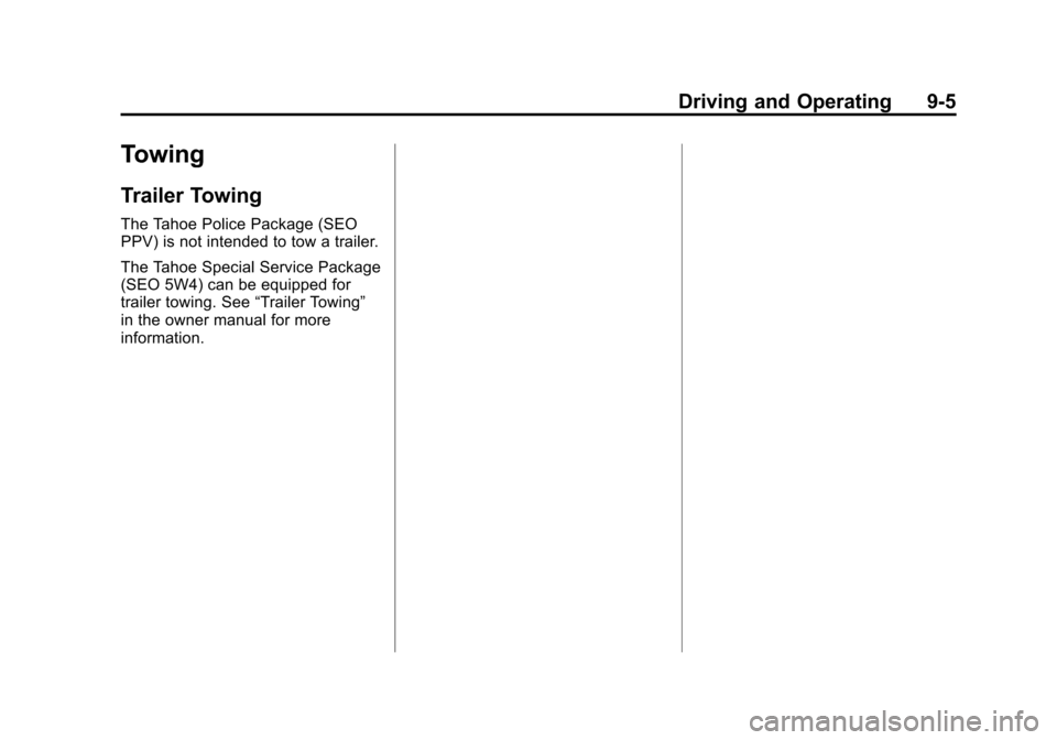 CHEVROLET TAHOE 2013 3.G Owners Manual Black plate (5,1)Chevrolet Tahoe Police and Special Service Packages - 2013 - CRC - 3/30/12
Driving and Operating 9-5
Towing
Trailer Towing
The Tahoe Police Package (SEO
PPV) is not intended to tow a 