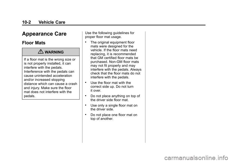 CHEVROLET TAHOE 2013 3.G Owners Manual Black plate (2,1)Chevrolet Tahoe Police and Special Service Packages - 2013 - CRC - 3/30/12
10-2 Vehicle Care
Appearance Care
Floor Mats
{WARNING
If a floor mat is the wrong size or
is not properly in