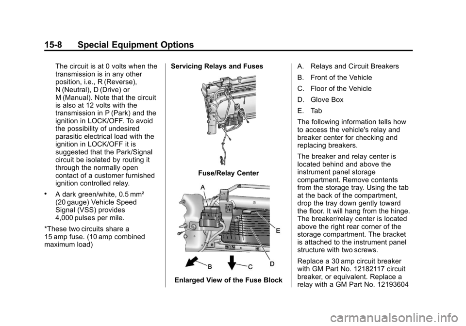CHEVROLET TAHOE 2013 3.G Owners Manual Black plate (8,1)Chevrolet Tahoe Police and Special Service Packages - 2013 - CRC - 3/30/12
15-8 Special Equipment Options
The circuit is at 0 volts when the
transmission is in any other
position, i.e