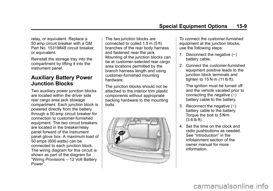 CHEVROLET TAHOE 2013 3.G Owners Manual Black plate (9,1)Chevrolet Tahoe Police and Special Service Packages - 2013 - CRC - 3/30/12
Special Equipment Options 15-9
relay, or equivalent. Replace a
50 amp circuit breaker with a GM
Part No. 153