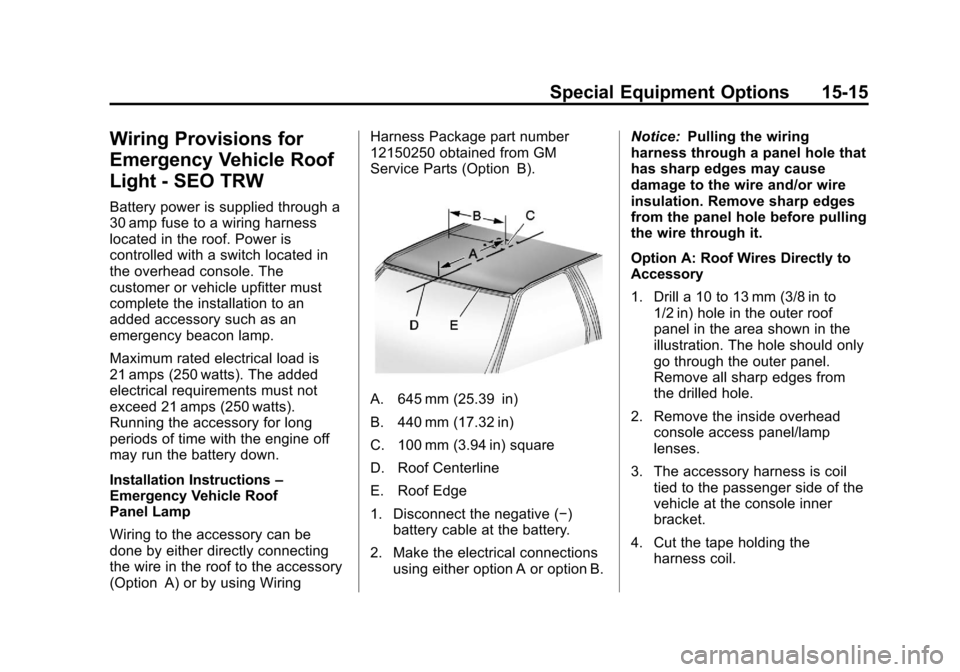 CHEVROLET TAHOE 2013 3.G Service Manual Black plate (15,1)Chevrolet Tahoe Police and Special Service Packages - 2013 - CRC - 3/30/12
Special Equipment Options 15-15
Wiring Provisions for
Emergency Vehicle Roof
Light - SEO TRW
Battery power 