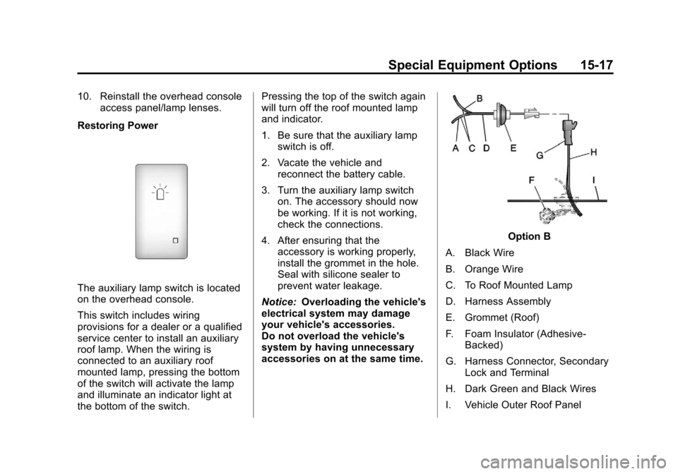 CHEVROLET TAHOE 2013 3.G Service Manual Black plate (17,1)Chevrolet Tahoe Police and Special Service Packages - 2013 - CRC - 3/30/12
Special Equipment Options 15-17
10. Reinstall the overhead consoleaccess panel/lamp lenses.
Restoring Power