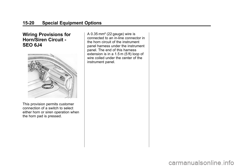 CHEVROLET TAHOE 2013 3.G Service Manual Black plate (20,1)Chevrolet Tahoe Police and Special Service Packages - 2013 - CRC - 3/30/12
15-20 Special Equipment Options
Wiring Provisions for
Horn/Siren Circuit -
SEO 6J4
This provision permits c