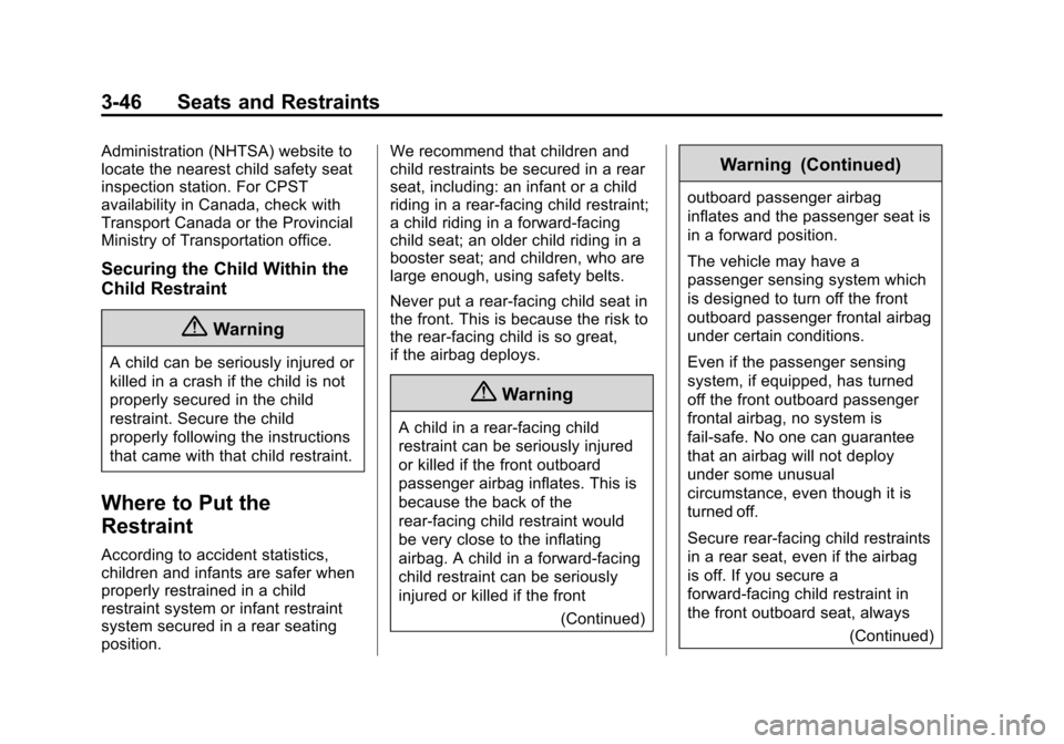 CHEVROLET TAHOE 2014 3.G Owners Manual (46,1)Chevrolet Tahoe/Suburban Owner Manual (GMNA-Localizing-U.S./Canada/
Mexico-6081502) - 2014 - crc2 - 9/17/13
3-46 Seats and Restraints
Administration (NHTSA) website to
locate the nearest child s