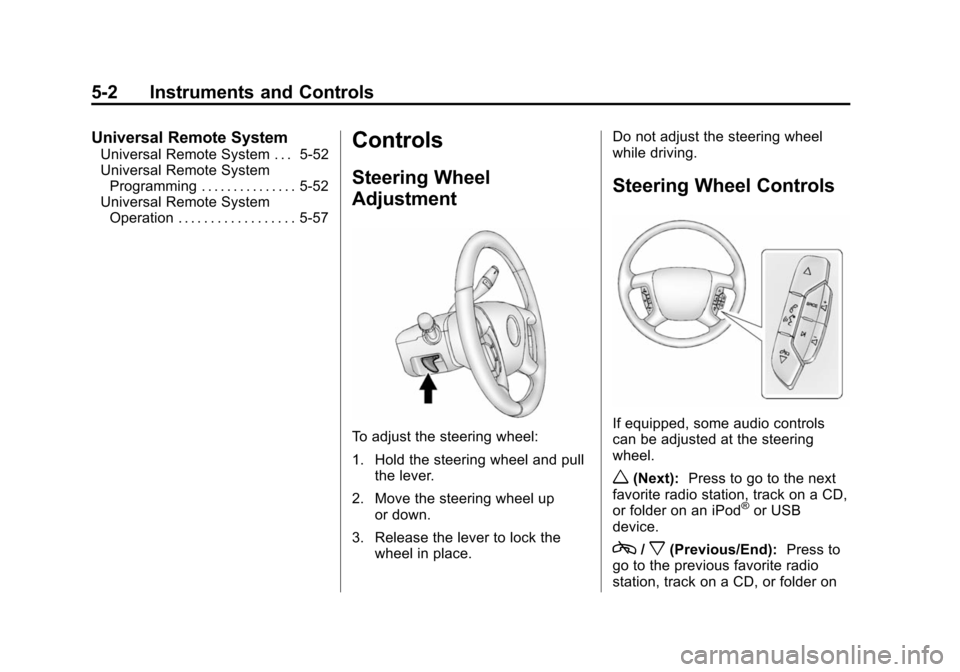 CHEVROLET TAHOE 2014 3.G Owners Manual (2,1)Chevrolet Tahoe/Suburban Owner Manual (GMNA-Localizing-U.S./Canada/
Mexico-6081502) - 2014 - crc2 - 9/17/13
5-2 Instruments and Controls
Universal Remote System
Universal Remote System . . . 5-52