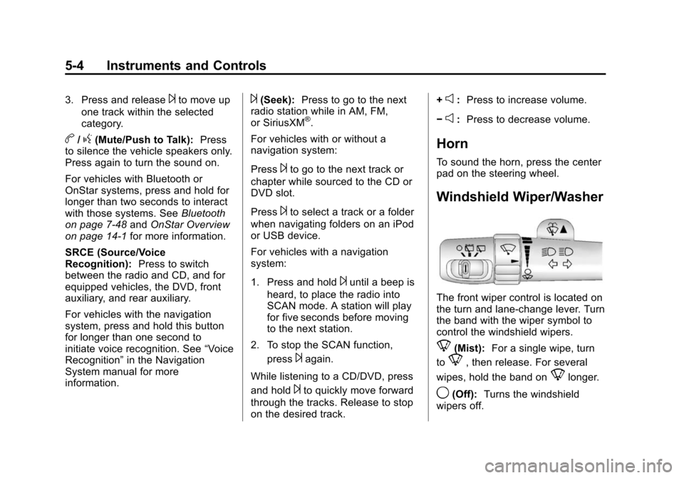 CHEVROLET TAHOE 2014 3.G Owners Manual (4,1)Chevrolet Tahoe/Suburban Owner Manual (GMNA-Localizing-U.S./Canada/
Mexico-6081502) - 2014 - crc2 - 9/17/13
5-4 Instruments and Controls
3. Press and release¨to move up
one track within the sele