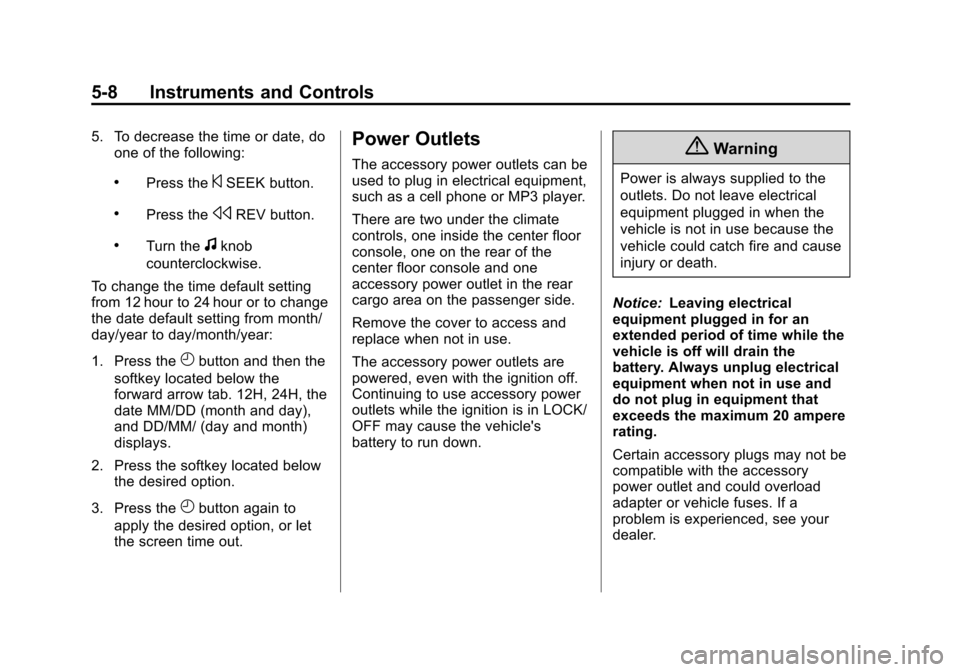 CHEVROLET TAHOE 2014 3.G Owners Manual (8,1)Chevrolet Tahoe/Suburban Owner Manual (GMNA-Localizing-U.S./Canada/
Mexico-6081502) - 2014 - crc2 - 9/17/13
5-8 Instruments and Controls
5. To decrease the time or date, doone of the following:
.