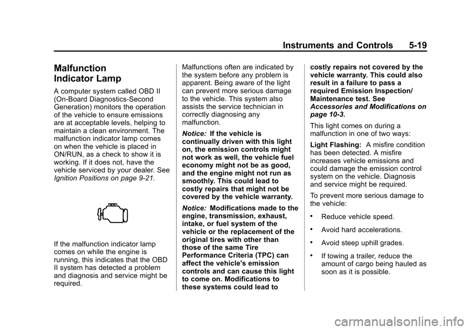 CHEVROLET TAHOE 2014 3.G Owners Manual (19,1)Chevrolet Tahoe/Suburban Owner Manual (GMNA-Localizing-U.S./Canada/
Mexico-6081502) - 2014 - crc2 - 9/17/13
Instruments and Controls 5-19
Malfunction
Indicator Lamp
A computer system called OBD 