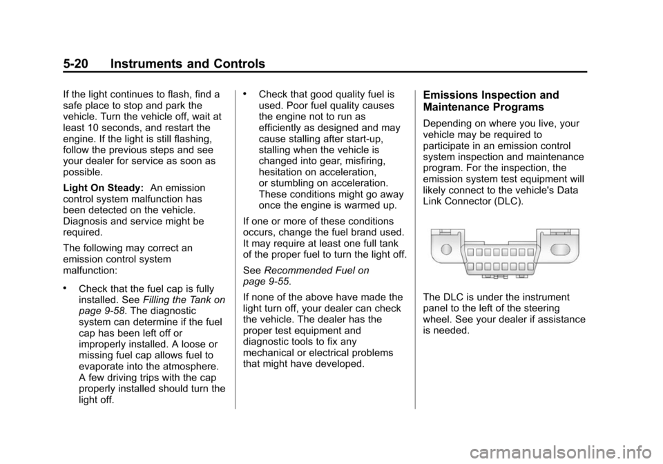 CHEVROLET TAHOE 2014 3.G Owners Manual (20,1)Chevrolet Tahoe/Suburban Owner Manual (GMNA-Localizing-U.S./Canada/
Mexico-6081502) - 2014 - crc2 - 9/17/13
5-20 Instruments and Controls
If the light continues to flash, find a
safe place to st CHEVROLET TAHOE 2014 3.G Owners Manual (20,1)Chevrolet Tahoe/Suburban Owner Manual (GMNA-Localizing-U.S./Canada/
Mexico-6081502) - 2014 - crc2 - 9/17/13
5-20 Instruments and Controls
If the light continues to flash, find a
safe place to st