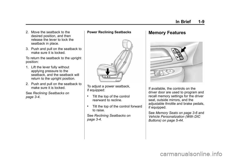 CHEVROLET TAHOE 2014 3.G User Guide (9,1)Chevrolet Tahoe/Suburban Owner Manual (GMNA-Localizing-U.S./Canada/
Mexico-6081502) - 2014 - crc2 - 9/17/13
In Brief 1-9
2. Move the seatback to thedesired position, and then
release the lever to