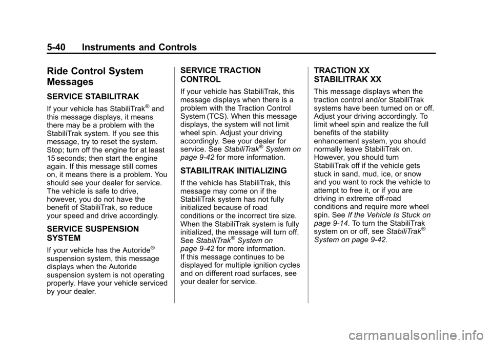 CHEVROLET TAHOE 2014 3.G Owners Manual (40,1)Chevrolet Tahoe/Suburban Owner Manual (GMNA-Localizing-U.S./Canada/
Mexico-6081502) - 2014 - crc2 - 9/17/13
5-40 Instruments and Controls
Ride Control System
Messages
SERVICE STABILITRAK
If your