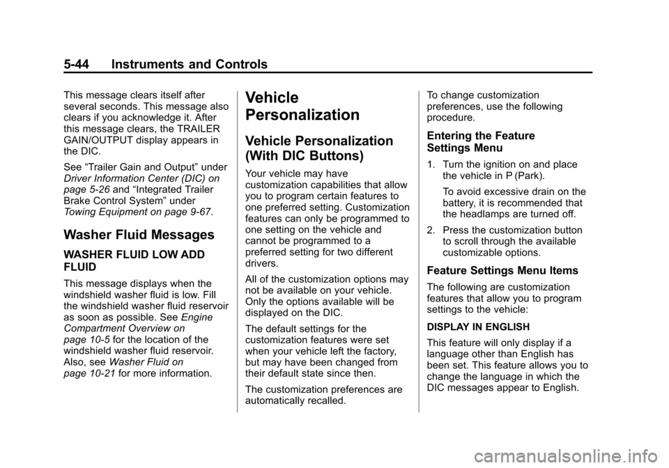 CHEVROLET TAHOE 2014 3.G Owners Manual (44,1)Chevrolet Tahoe/Suburban Owner Manual (GMNA-Localizing-U.S./Canada/
Mexico-6081502) - 2014 - crc2 - 9/17/13
5-44 Instruments and Controls
This message clears itself after
several seconds. This m CHEVROLET TAHOE 2014 3.G Owners Manual (44,1)Chevrolet Tahoe/Suburban Owner Manual (GMNA-Localizing-U.S./Canada/
Mexico-6081502) - 2014 - crc2 - 9/17/13
5-44 Instruments and Controls
This message clears itself after
several seconds. This m