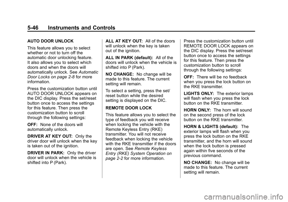 CHEVROLET TAHOE 2014 3.G Owners Manual (46,1)Chevrolet Tahoe/Suburban Owner Manual (GMNA-Localizing-U.S./Canada/
Mexico-6081502) - 2014 - crc2 - 9/17/13
5-46 Instruments and Controls
AUTO DOOR UNLOCK
This feature allows you to select
wheth